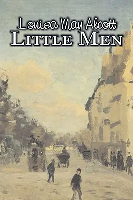 Hombrecitos de Louisa May Alcott, Ficción, Familia, Clásicos - Little Men by Louisa May Alcott, Fiction, Family, Classics