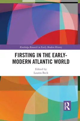Primeros pasos en el mundo atlántico de principios de la era moderna - Firsting in the Early-Modern Atlantic World