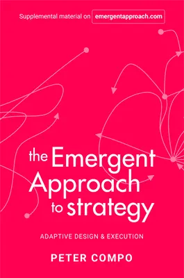 El enfoque emergente de la estrategia: Diseño y ejecución adaptativos - The Emergent Approach to Strategy: Adaptive Design & Execution