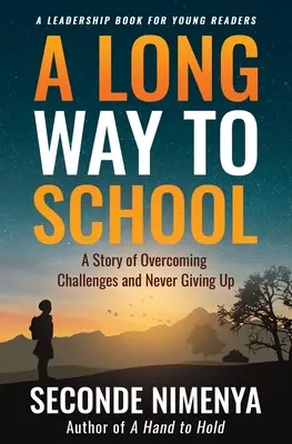 Un largo camino a la escuela: Una historia de superación de retos y de no rendirse nunca - A Long Way to School: A Story of Overcoming Challenges and Never Giving Up