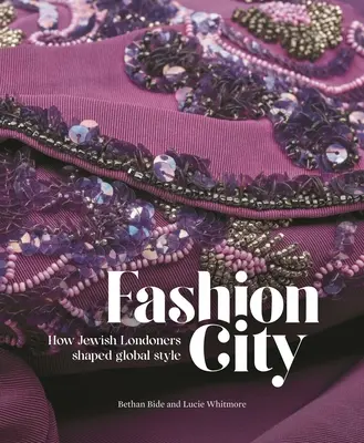 La ciudad de la moda: Cómo los londinenses judíos dieron forma al estilo mundial - Fashion City: How Jewish Londoners Shaped Global Style