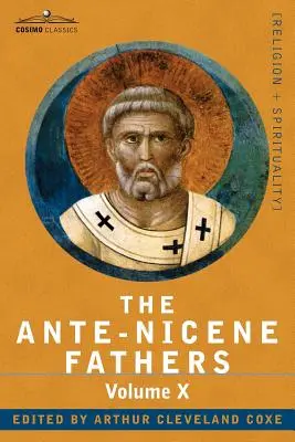 Los Padres Ante-Nicenos: Los escritos de los Padres hasta el 325 d.C., Tomo X Sinopsis bibliográfica; Índice general - The Ante-Nicene Fathers: The Writings of the Fathers Down to A.D. 325, Volume X Bibliographic Synopsis; General Index