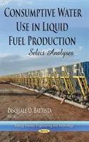 Uso consuntivo del agua en la producción de combustibles líquidos - Análisis selectos - Consumptive Water Use in Liquid Fuel Production - Select Analyses