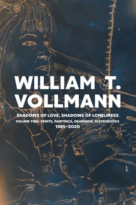 Sombras de amor, sombras de soledad: Volumen Dos: Dibujos, grabados y pinturas: 1980-2020 - Shadows of Love, Shadows of Loneliness: Volume Two: Drawings, Prints & Paintings: 1980-2020