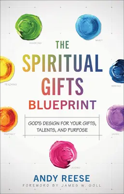 El plan de los dones espirituales: El diseño de Dios para tus dones, talentos y propósito - The Spiritual Gifts Blueprint: God's Design for Your Gifts, Talents, and Purpose