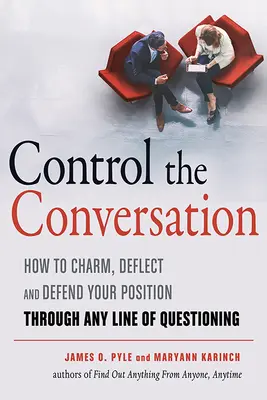 Controle la conversación: Cómo seducir, desviar y defender su posición a través de cualquier línea de interrogatorio - Control the Conversation: How to Charm, Deflect and Defend Your Position Through Any Line of Questioning