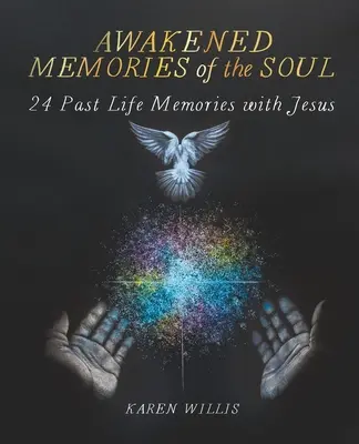 Recuerdos despiertos del alma: 24 recuerdos de vidas pasadas con Jesús - Awakened Memories of the Soul: 24 Past Life Memories with Jesus