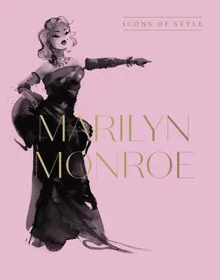 Marilyn Monroe: Iconos de estilo, para fans de Megan Hess, los Pequeños Libros de Moda y las Colecciones Completas de Pasarela - Marilyn Monroe: Icons of Style, for Fans of Megan Hess, the Little Booksof Fashion and the Complete Catwalk Collections