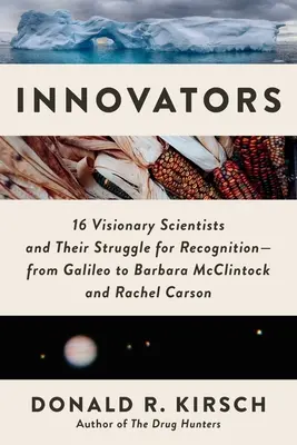 Innovadores: 16 científicos visionarios y su lucha por el reconocimiento: de Galileo a Barbara McClintock y Rachel Carson - Innovators: 16 Visionary Scientists and Their Struggle for Recognition--From Galileo to Barbara McClintock and Rachel Carson