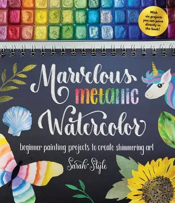 Maravillosa acuarela metalizada: Proyectos de pintura para principiantes para crear arte resplandeciente - Marvelous Metallic Watercolor: Beginner Painting Projects to Create Shimmering Art