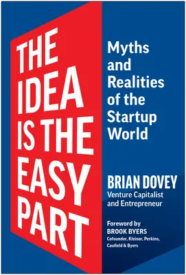 La Idea Es La Parte Fácil: Mitos y realidades del mundo de las startups - The Idea Is the Easy Part: Myths and Realities of the Startup World