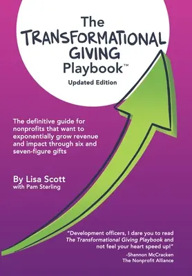 The Transformational Giving Playbook: La guía definitiva para las organizaciones sin ánimo de lucro que desean aumentar exponencialmente sus ingresos y su impacto mediante donaciones de seis y siete cifras. - The Transformational Giving Playbook: The definitive guide for nonprofits that want to exponentially grow revenue and impact through six and seven-fig