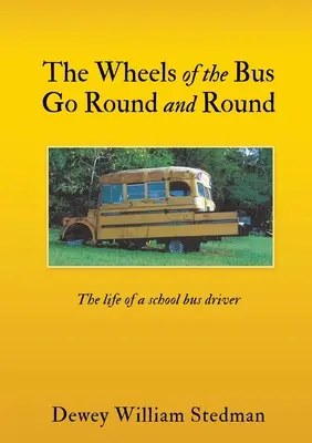 Las ruedas del autobús giran y giran: La vida de un conductor de autobús escolar - The Wheels of the Bus Go Round and Round: The life of a school bus driver