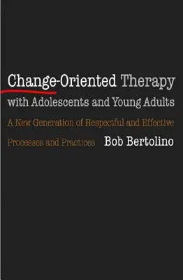 Terapia orientada al cambio con adolescentes y adultos jóvenes: La nueva generación de procesos y prácticas respetuosos - Change-Oriented Therapy with Adolescents and Young Adults: The Next Generation of Respectful Processes and Practices