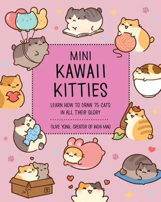 Mini Gatitos Kawaii: Aprende a dibujar 75 gatos en todo su esplendor - Mini Kawaii Kitties: Learn How to Draw 75 Cats in All Their Glory