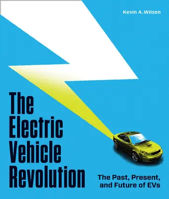 La revolución del vehículo eléctrico: Pasado, presente y futuro de los vehículos eléctricos - The Electric Vehicle Revolution: The Past, Present, and Future of Evs