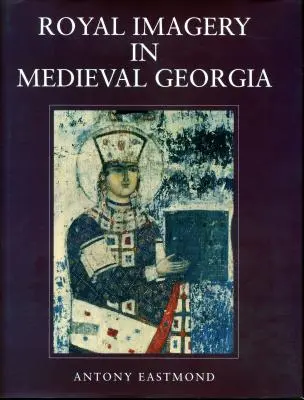 La imaginería real en la Georgia medieval - Royal Imagery in Medieval Georgia