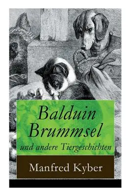 Balduin Brummsel y otras historias de animales: 20 cuentos: El camino hacia lo salvaje + El gran simio + Peter Plsch + Ambrosius Dauerspeck y Mariechen Knu - Balduin Brummsel und andere Tiergeschichten: 20 Mrchen: Der Weg in die Wildnis + Der Oberaffe + Peter Plsch + Ambrosius Dauerspeck und Mariechen Knu