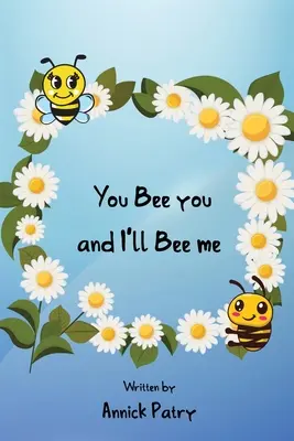 Tú eres tú, y yo seré yo - You Bee you, and I‛ll Bee me