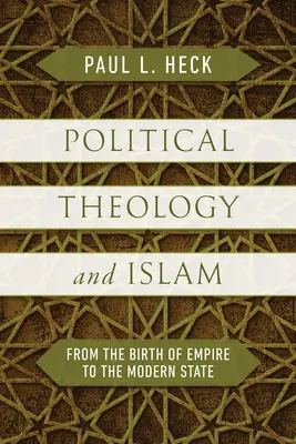 Teología política e Islam: Del nacimiento del Imperio al Estado moderno - Political Theology and Islam: From the Birth of Empire to the Modern State