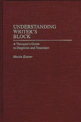 Comprender el bloqueo del escritor: Guía del terapeuta para el diagnóstico y el tratamiento - Understanding Writer's Block: A Therapist's Guide to Diagnosis and Treatment