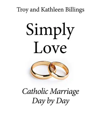 Simplemente amor: El matrimonio católico día a día - Simply Love: Catholic Marriage Day by Day
