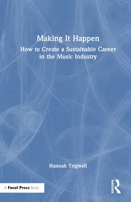 Hacerlo realidad: Cómo crear una carrera sostenible en la industria musical - Making It Happen: How to Create a Sustainable Career in the Music Industry