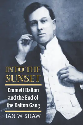 En el ocaso: Emmett Dalton y el fin de la banda de los Dalton - Into the Sunset: Emmett Dalton and the End of the Dalton Gang