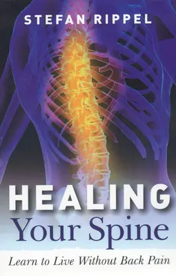 La curación de la columna vertebral: Reequilibra tu Ser y Accede a Toda tu Fuerza Vital - Healing Your Spine: Rebalance Your Self and Gain Access to Your Entire Life Force