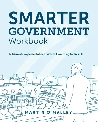 Smarter Government Workbook: Guía de 14 semanas para gobernar con resultados - Smarter Government Workbook: A 14-Week Implementation Guide to Governing for Results