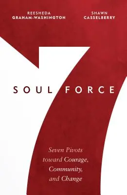 La fuerza del alma: Siete pivotes hacia el valor, la comunidad y el cambio - Soul Force: Seven Pivots Toward Courage, Community, and Change