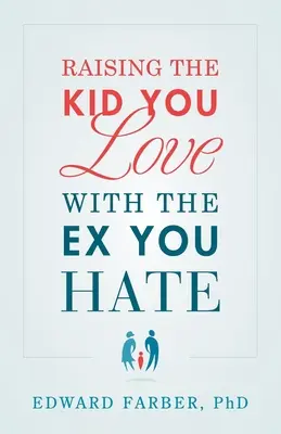 Cómo criar al hijo que amas con la ex que odias - Raising the Kid You Love with the Ex You Hate