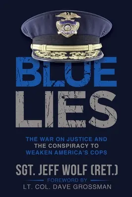 Mentiras azules: La guerra contra la justicia y la conspiración para debilitar a la policía estadounidense - Blue Lies: The War on Justice and the Conspiracy to Weaken America's Cops