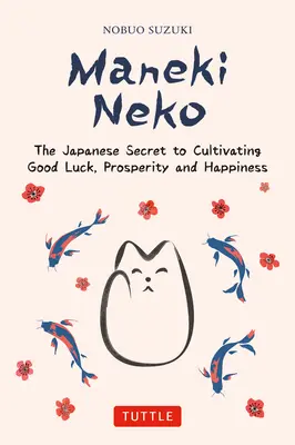 Maneki Neko: El secreto japonés de la buena suerte y la felicidad - Maneki Neko: The Japanese Secret to Good Luck and Happiness