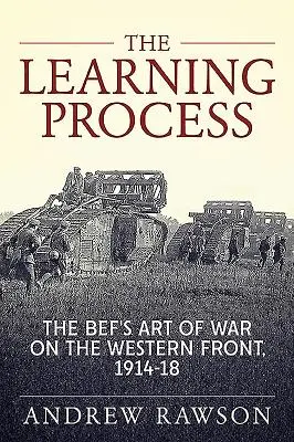 El proceso de aprendizaje: El arte de la guerra en el frente occidental, 1914-18 - The Learning Process: The Bef's Art of War on the Western Front, 1914-18