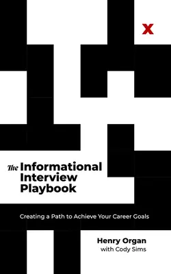 El libro de jugadas de la entrevista informativa: Cómo crear un camino para alcanzar sus objetivos profesionales - The Informational Interview Playbook: Creating a Path to Achieve Your Career Goals