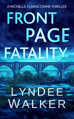 Fatalidad en primera plana: Un thriller policíaco de Nichelle Clarke - Front Page Fatality: A Nichelle Clarke Crime Thriller