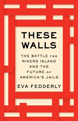 Estos muros: La batalla por Rikers Island y el futuro de las cárceles estadounidenses - These Walls: The Battle for Rikers Island and the Future of America's Jails