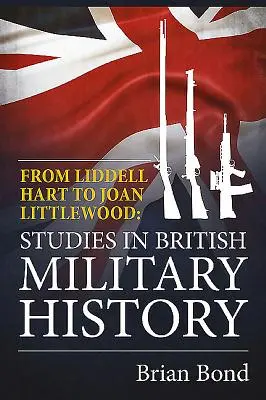 De Liddell Hart a Joan Littlewood - Estudios de historia militar británica - From Liddell Hart to Joan Littlewood - Studies in British Military History