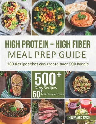 Guía de preparación de comidas ricas en proteínas y fibra: 100 Recetas que pueden crear más de 500 Comidas - High-Protein High-Fiber Meal Prep Guide: 100 Recipes that can create over 500 Meals