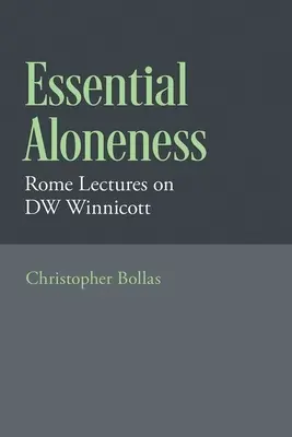 La soledad esencial: Conferencias de Roma sobre Dw Winnicott - Essential Aloneness: Rome Lectures on Dw Winnicott