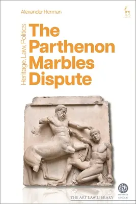 La disputa de los mármoles del Partenón: Patrimonio, Derecho, Política - The Parthenon Marbles Dispute: Heritage, Law, Politics