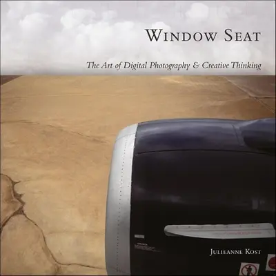 Window Seat - El arte de la fotografía digital y el pensamiento creativo - Window Seat - The Art of Digital Photography and Creative Thinking