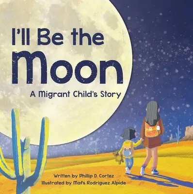 Seré la Luna La historia de un niño emigrante - I'll Be the Moon: A Migrant Child's Story