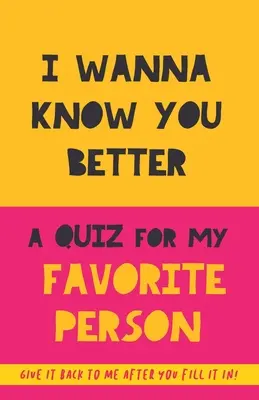 Quiero conocerte mejor. Un Quiz para mi persona favorita: 75 Preguntas para conocer realmente a tu pareja, familia o amigos. Un regalo original. Cumpleaños - I Wanna Know You Better. A Quiz for my favorite person: 75 Questions to really get to know your partner, family or friends. An original gift. Birthday