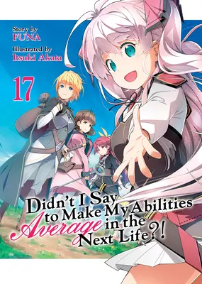 ¡Didn't I Say to Make My Abilities Average in the Next Life?! (Novela ligera) Tomo 17 - Didn't I Say to Make My Abilities Average in the Next Life?! (Light Novel) Vol. 17