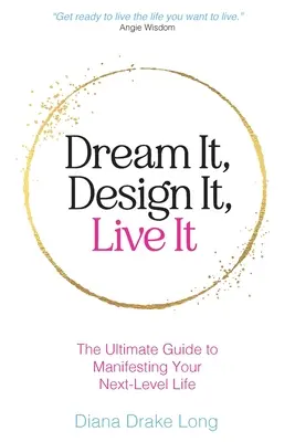 Suéñalo, Diséñalo, Vívelo: La guía definitiva para manifestar tu vida al siguiente nivel - Dream It, Design It, Live It: The Ultimate Guide to Manifesting Your Next-Level Life