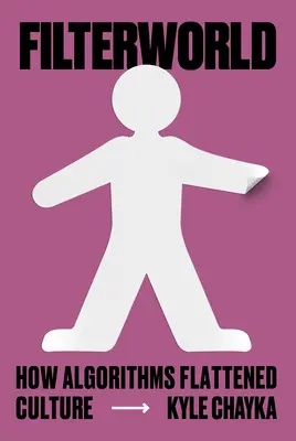 Filterworld: Cómo los algoritmos aplanaron la cultura - Filterworld: How Algorithms Flattened Culture