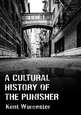 Historia cultural de Punisher: Marvel Comics y la política de la venganza - A Cultural History of the Punisher: Marvel Comics and the Politics of Vengeance