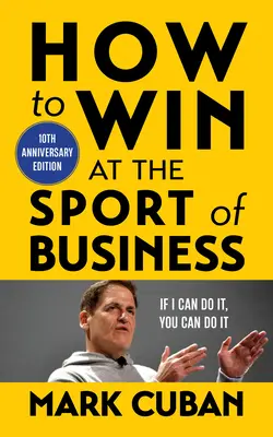 Cómo ganar en el deporte de los negocios: Si yo puedo, tú puedes: Edición 10º aniversario - How to Win at the Sport of Business: If I Can Do It, You Can Do It: 10th Anniversary Edition